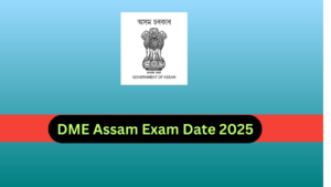 Read more about the article DME Assam Exam Date 2025: 765 Vacancies, Selection Process, Exam Pattern & Syllabus